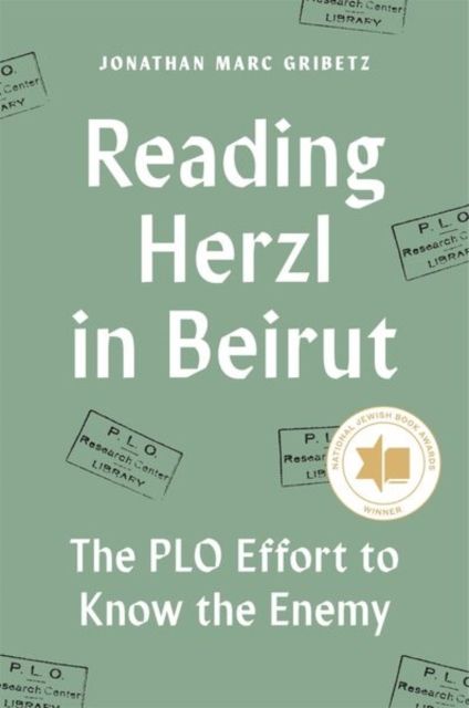 Reading Herzl in Beirut : The PLO Effort to Know the Enemy