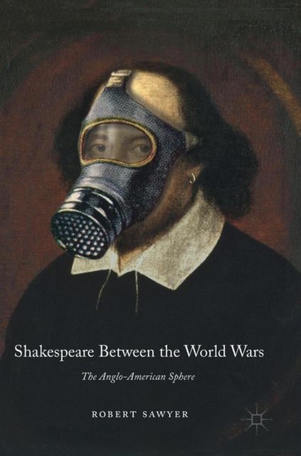 Shakespeare Between the World Wars : The Anglo-American Sphere