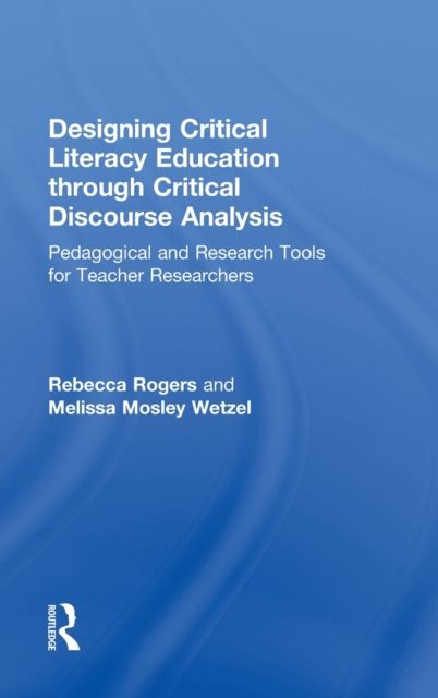Designing Critical Literacy Education through Critical Discourse Analysis : Pedagogical and Research Tools for Teacher-Researchers