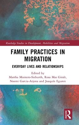 Family Practices in Migration : Everyday Lives and Relationships