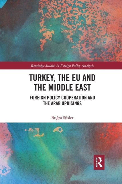 Turkey, the EU and the Middle East : Foreign Policy Cooperation and the Arab Uprisings