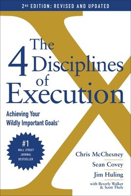 4 Disciplines of Execution: Revised and Updated : Achieving Your Wildly Important Goals
