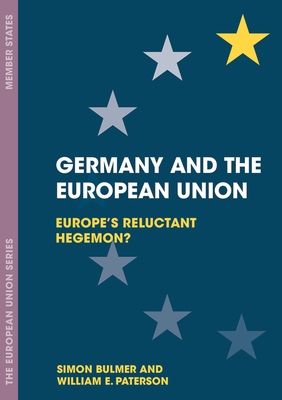 Germany and the European Union : Europe's Reluctant Hegemon?