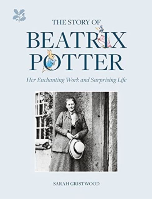 The Story of Beatrix Potter : Her Enchanting Work and Surprising Life