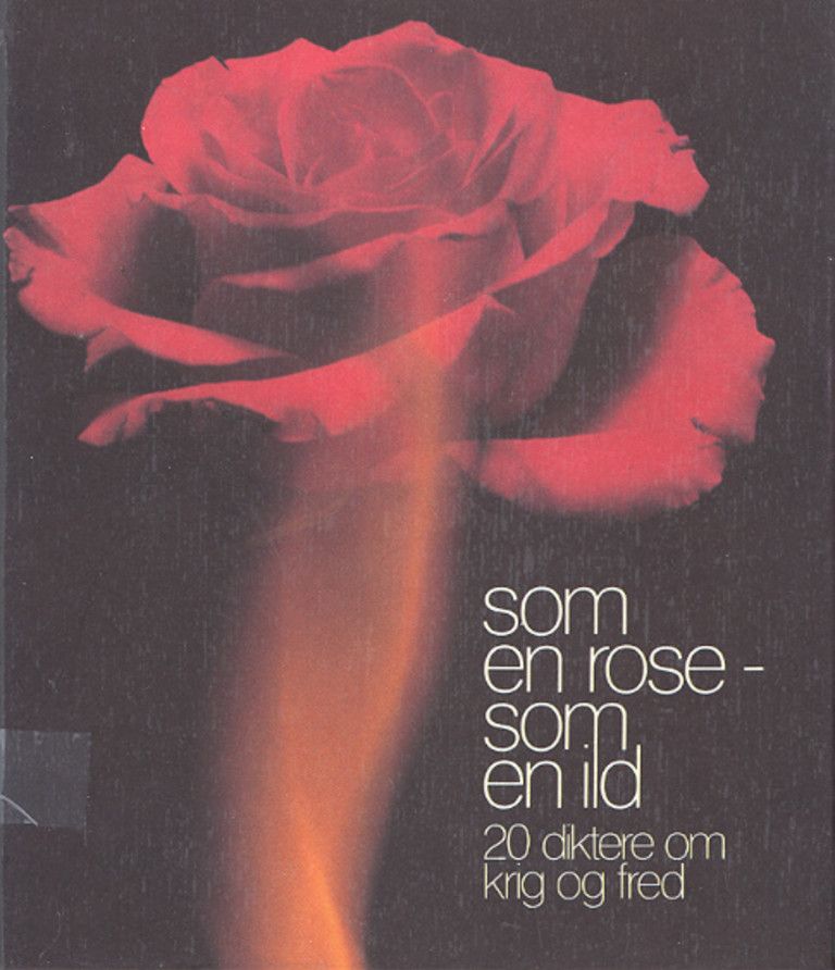 Som en rose - som en ild : 20 diktere om krig og fred