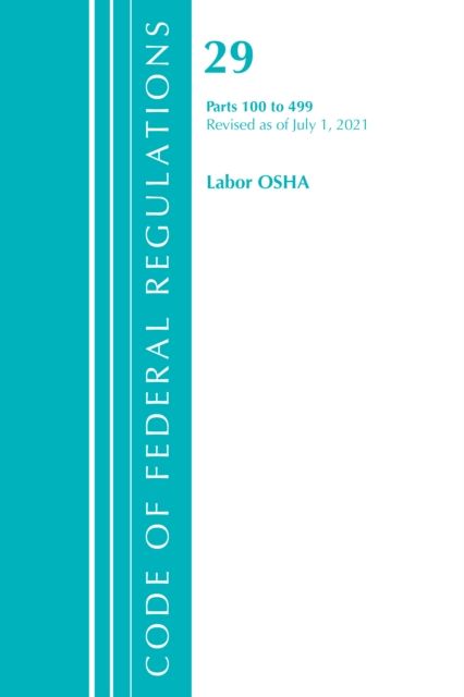 Code of Federal Regulations, Title 29 Labor/OSHA 100-499, Revised as of July 1, 2021