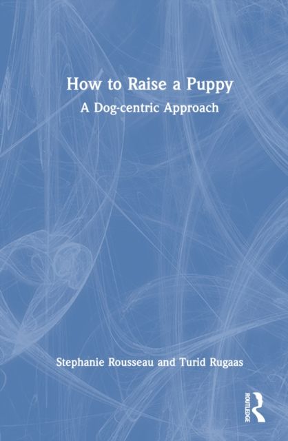 Forsidebilde av How to Raise a Puppy : A Dog-centric Approach