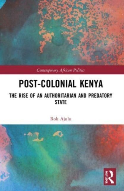 Post-Colonial Kenya : The Rise of an Authoritarian and Predatory State