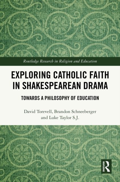 Exploring Catholic Faith in Shakespearean Drama : Towards a Philosophy of Education