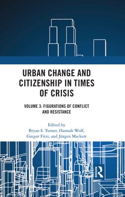 Urban Change and Citizenship in Times of Crisis : Volume 3: Figurations of Conflict and Resistance