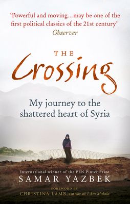 The Crossing : My journey to the shattered heart of Syria