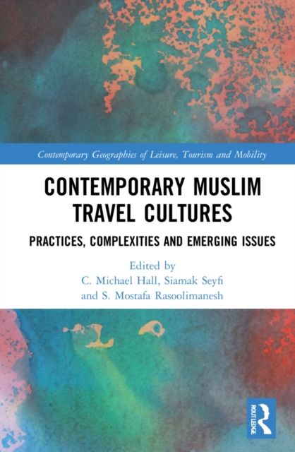 Contemporary Muslim Travel Cultures : Practices, Complexities and Emerging Issues