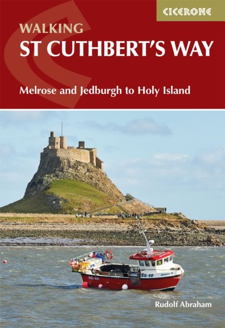 Walking St Cuthbert and #039;s Way : Melrose and Jedburgh to Holy Island