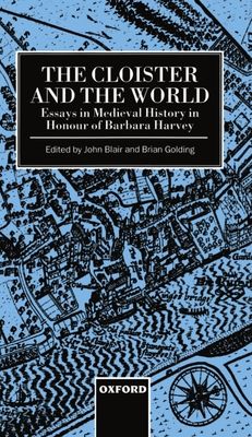 The Cloister and the World : Essays in Medieval History in Honour of Barbara Harvey