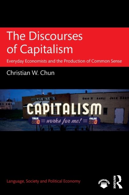 The Discourses of Capitalism : Everyday Economists and the Production of Common Sense