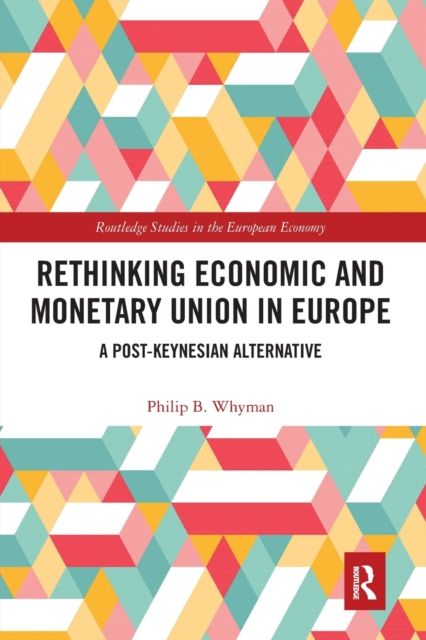 Rethinking Economic and Monetary Union in Europe : A Post-Keynesian Alternative
