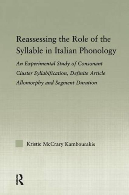 Reassessing the Role of the Syllable in Italian Phonology : An Experimental Study of Consonant Cluster Syllabification, Definite Article Allomorphy, and Segment Duration