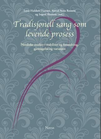 Tradisjonell sang som levende prosess : nordiske studier i stabilitet og forandring, gjentagelse og tradisjon