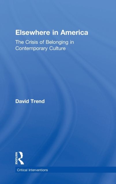 Elsewhere in America : The Crisis of Belonging in Contemporary Culture
