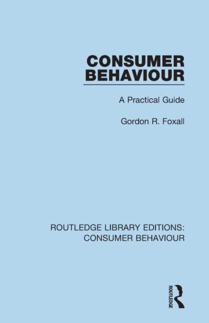 Consumer Behaviour (RLE Consumer Behaviour) : A Practical Guide