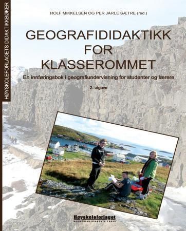 Geografididaktikk for klasserommet : en innføringsbok i geografiundervisning for studenter og lærere