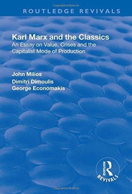 Karl Marx and the Classics : An Essay on Value, Crises and the Capitalist Mode of Production