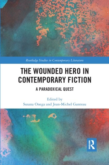 The Wounded Hero in Contemporary Fiction : A Paradoxical Quest