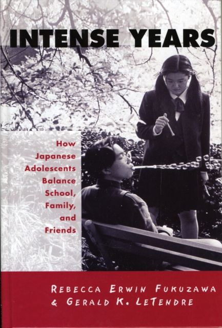Intense Years : How Japanese Adolescents Balance School, Family and Friends