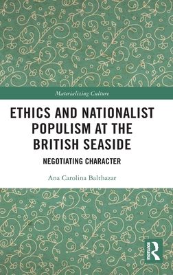 Ethics and Nationalist Populism at the British Seaside : Negotiating Character
