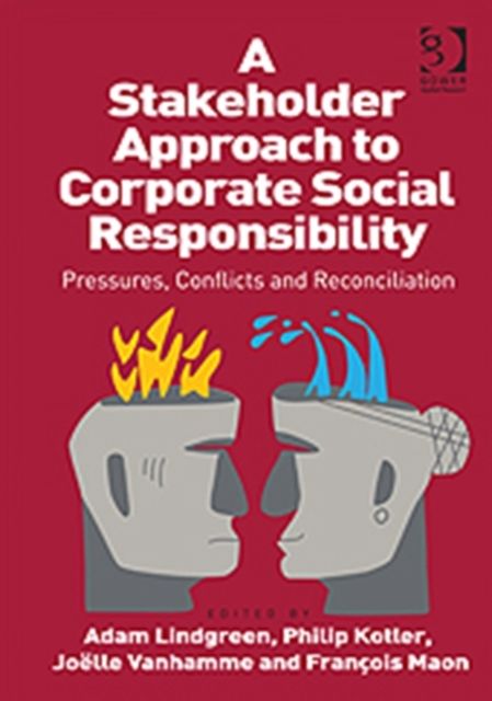 A Stakeholder Approach to Corporate Social Responsibility : Pressures, Conflicts, and Reconciliation