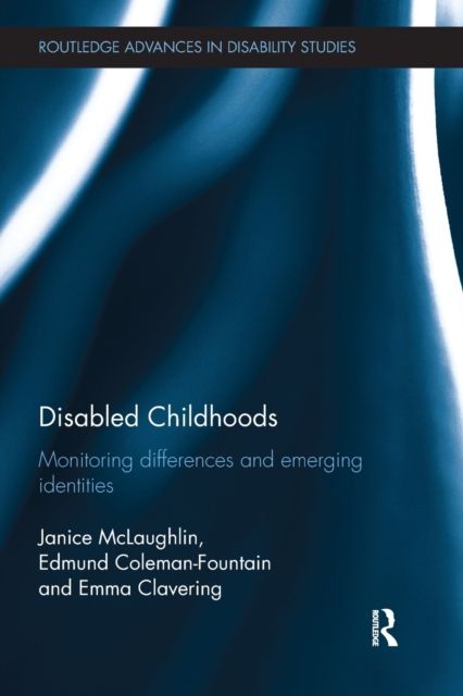 Disabled Childhoods : Monitoring Differences and Emerging Identities