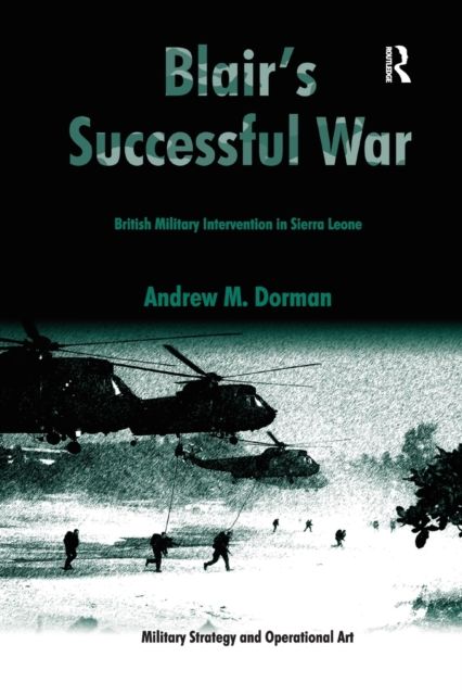 Blair's Successful War : British Military Intervention in Sierra Leone