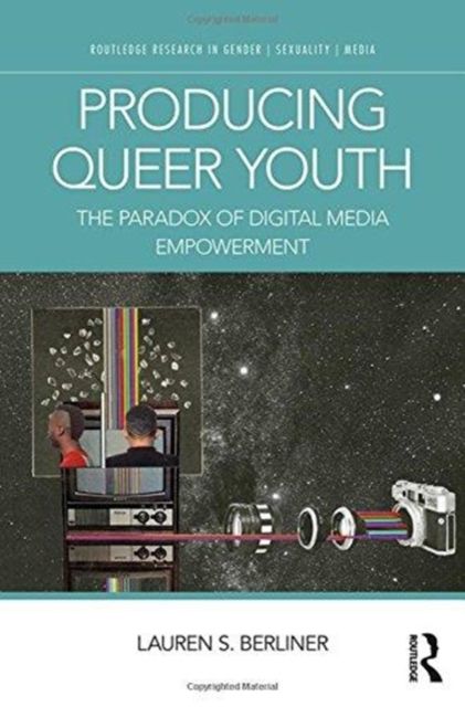 Producing Queer Youth : The Paradox of Digital Media Empowerment