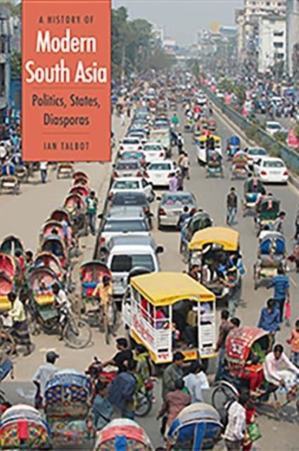A History of Modern South Asia : Politics, States, Diasporas