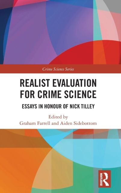 Realist Evaluation for Crime Science : Essays in Honour of Nick Tilley