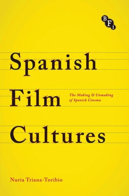 Spanish Film Cultures : The Making and Unmaking of Spanish Cinema