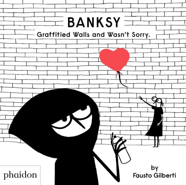 Banksy : graffitied walls and wasn't sorry.