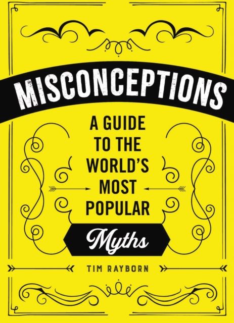 Misconceptions : A Guide to the World's Most Popular Myths