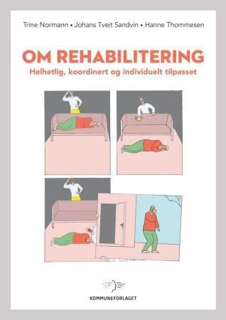 Om rehabilitering : helhetlig, koordinert og individuelt tilpasset