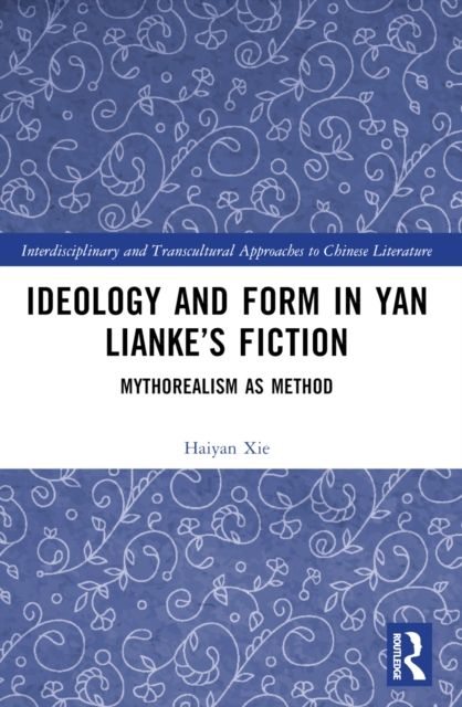 Ideology and Form in Yan Lianke’s Fiction : Mythorealism as Method