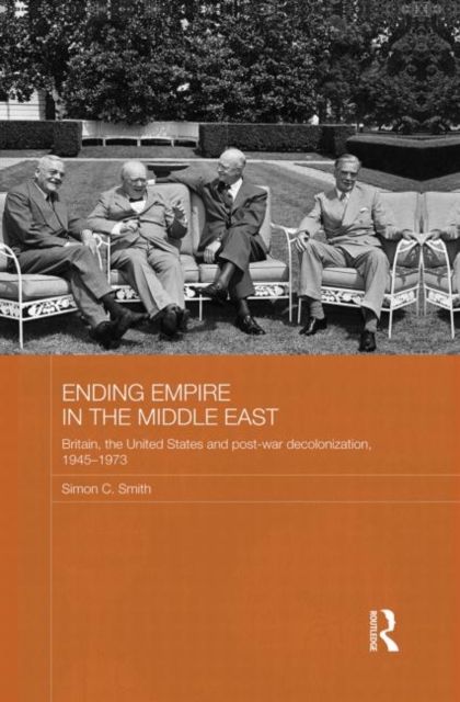 Ending Empire in the Middle East : Britain, the United States and Post-war Decolonization, 1945-1973