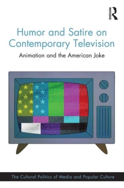 Humor and Satire on Contemporary Television : Animation and the American Joke