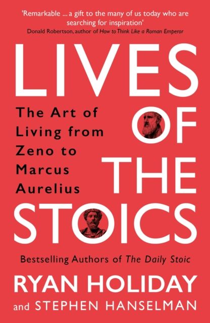 Lives of the stoics : the art of living from Zeno to Marcus Aurelius