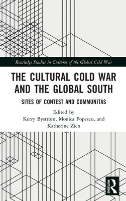 The Cultural Cold War and the Global South : Sites of Contest and Communitas