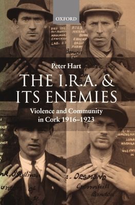 The I.R.A. and its Enemies : Violence and Community in Cork, 1916-1923