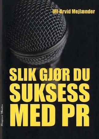 Slik gjør du suksess med PR