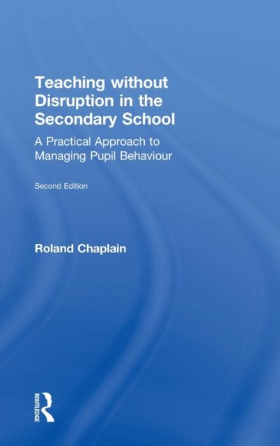 Teaching without Disruption in the Secondary School : A Practical Approach to Managing Pupil Behaviour