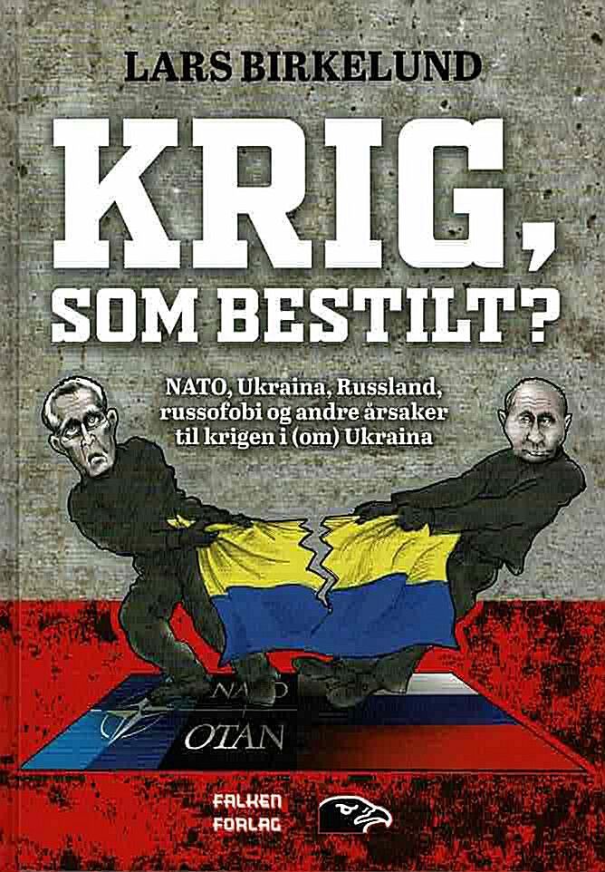 Krig som bestilt? : NATO, Ukraina, Russland, russofobi og andre årsaker til krigen i (om) Ukraina
