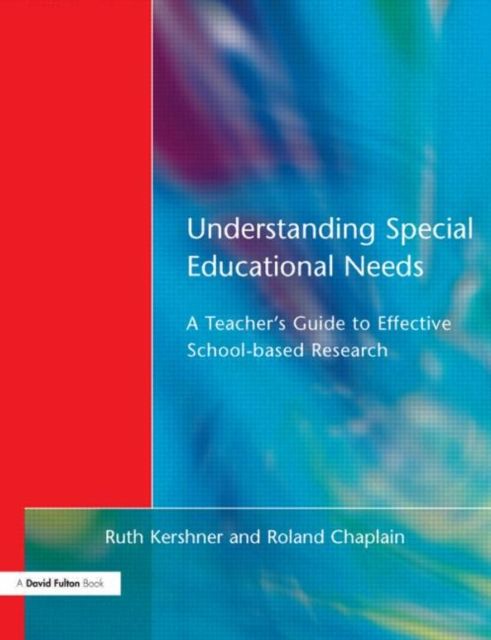 Understanding Special Educational Needs : A Teacher's Guide to Effective School Based Research