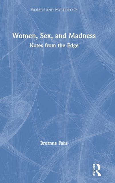 Women, Sex, and Madness : Notes from the Edge